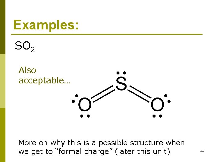 Examples: SO 2 Also acceptable… More on why this is a possible structure when