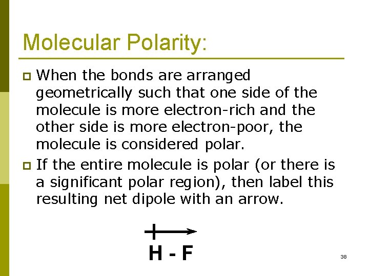 Molecular Polarity: When the bonds are arranged geometrically such that one side of the