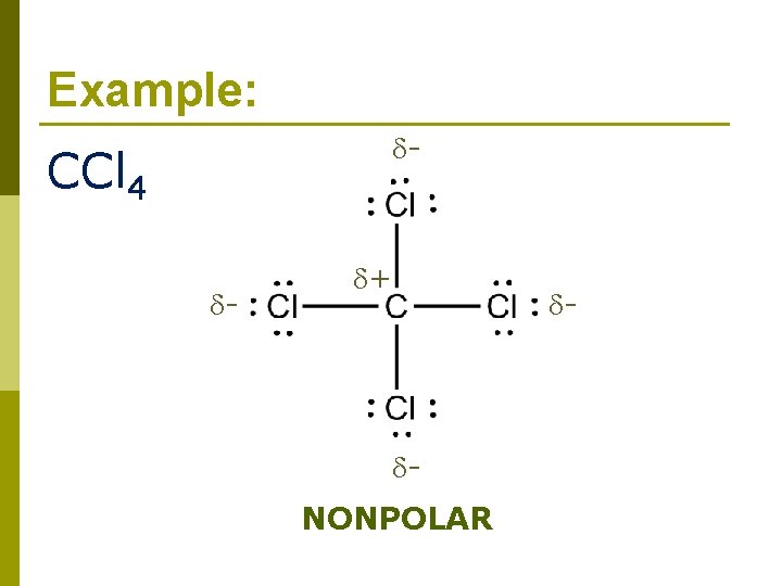 Example: - CCl 4 - + NONPOLAR - 