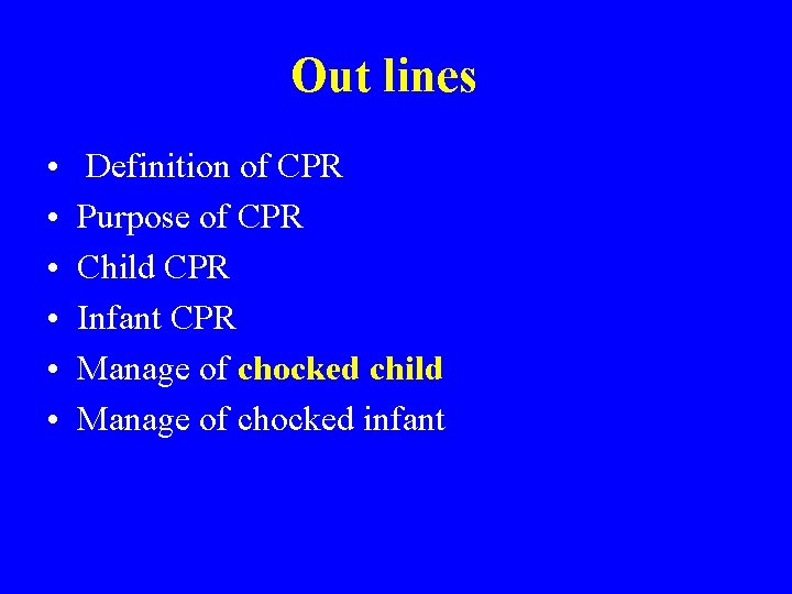 Out lines • • • Definition of CPR Purpose of CPR Child CPR Infant