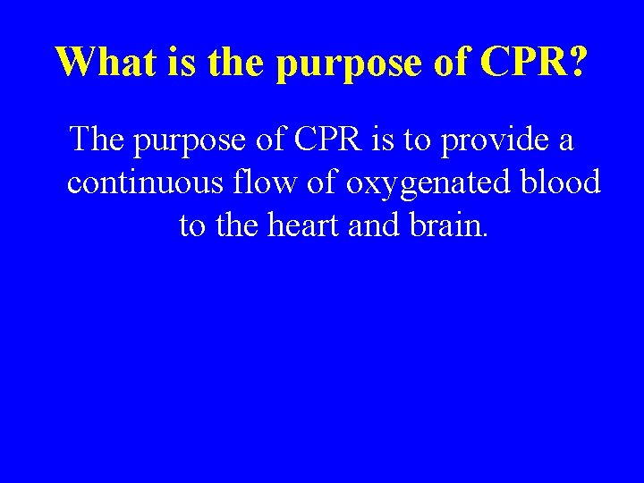 What is the purpose of CPR? The purpose of CPR is to provide a