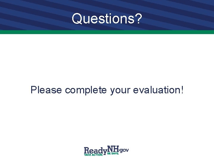 Questions? Please complete your evaluation! 