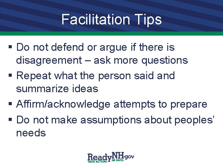 Facilitation Tips § Do not defend or argue if there is disagreement – ask