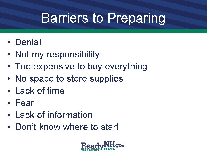 Barriers to Preparing • • Denial Not my responsibility Too expensive to buy everything