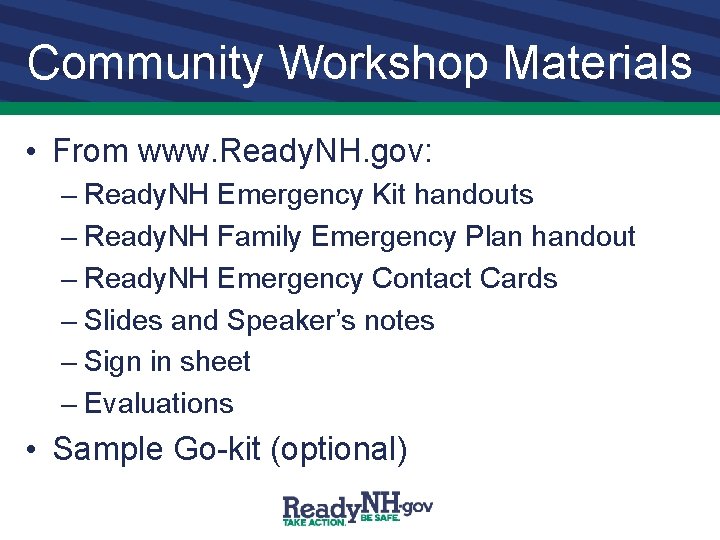 Community Workshop Materials • From www. Ready. NH. gov: – Ready. NH Emergency Kit