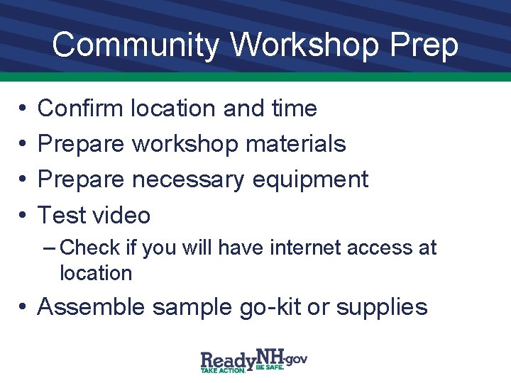 Community Workshop Prep • • Confirm location and time Prepare workshop materials Prepare necessary
