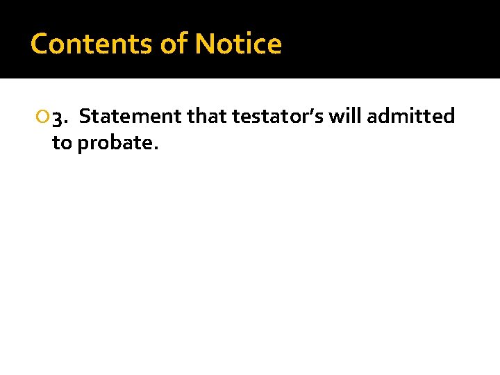 Contents of Notice 3. Statement that testator’s will admitted to probate. 