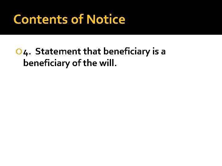 Contents of Notice 4. Statement that beneficiary is a beneficiary of the will. 