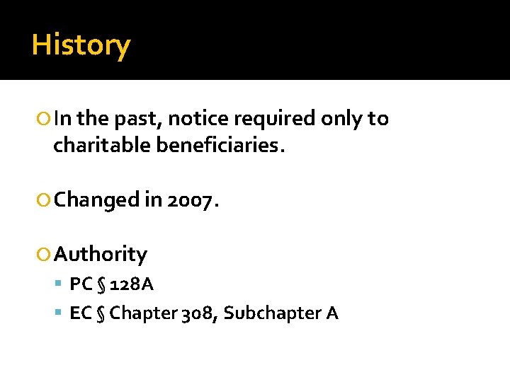 History In the past, notice required only to charitable beneficiaries. Changed in 2007. Authority