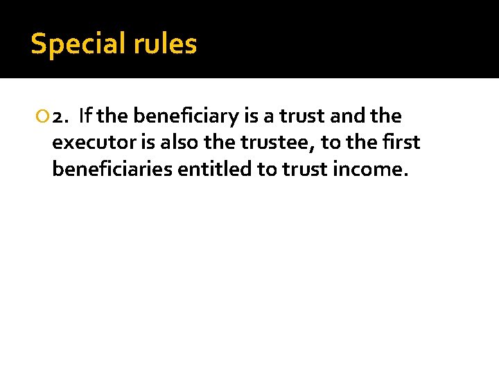 Special rules 2. If the beneficiary is a trust and the executor is also