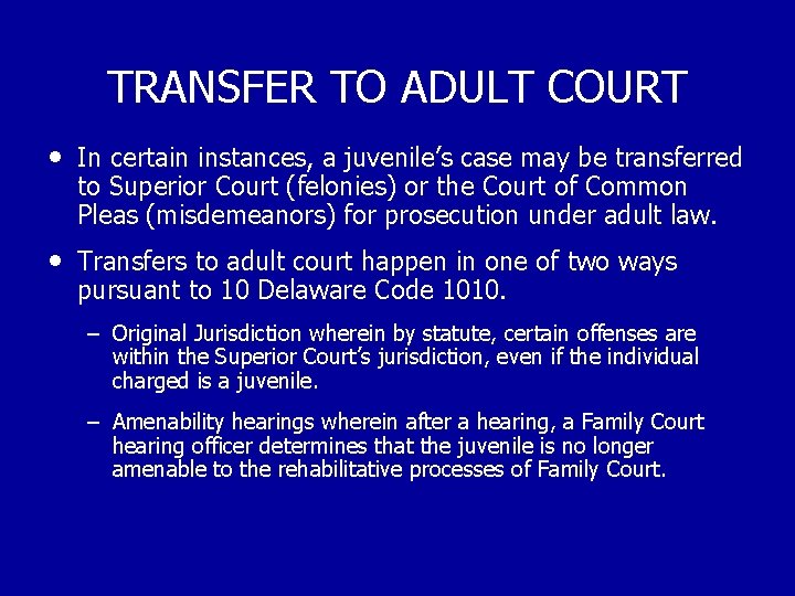 TRANSFER TO ADULT COURT • In certain instances, a juvenile’s case may be transferred