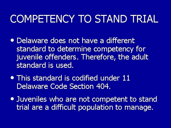 COMPETENCY TO STAND TRIAL • Delaware does not have a different standard to determine