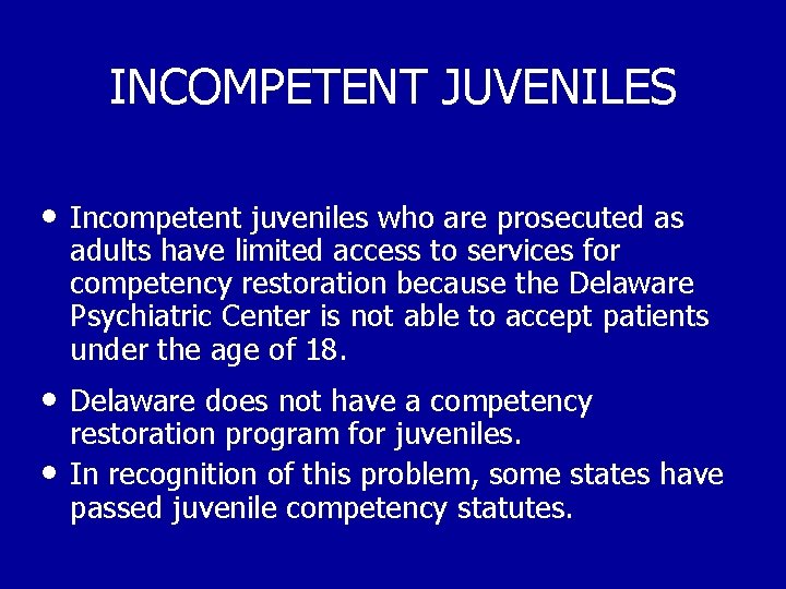 INCOMPETENT JUVENILES • Incompetent juveniles who are prosecuted as adults have limited access to