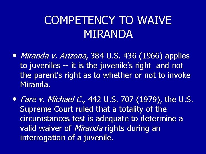 COMPETENCY TO WAIVE MIRANDA • Miranda v. Arizona, 384 U. S. 436 (1966) applies