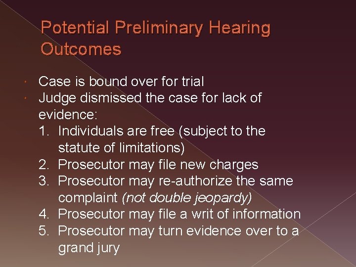Potential Preliminary Hearing Outcomes Case is bound over for trial Judge dismissed the case