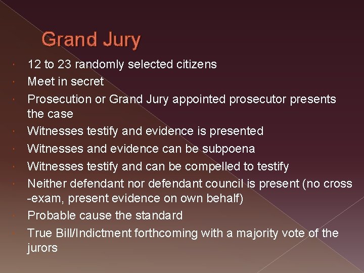 Grand Jury 12 to 23 randomly selected citizens Meet in secret Prosecution or Grand