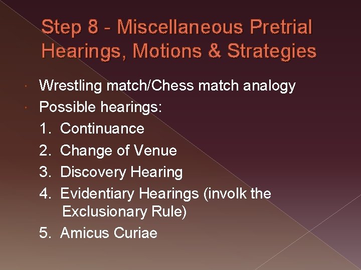 Step 8 - Miscellaneous Pretrial Hearings, Motions & Strategies Wrestling match/Chess match analogy Possible