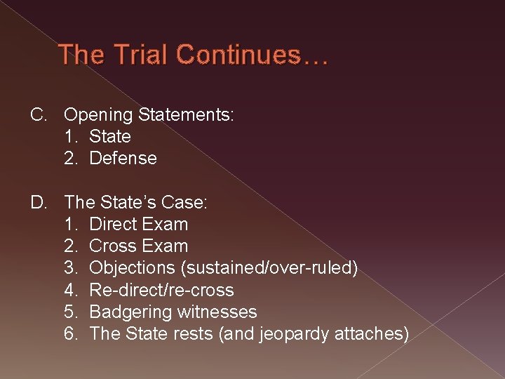 The Trial Continues… C. Opening Statements: 1. State 2. Defense D. The State’s Case: