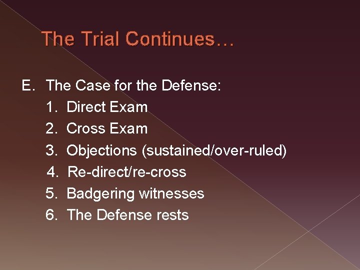 The Trial Continues… E. The Case for the Defense: 1. Direct Exam 2. Cross
