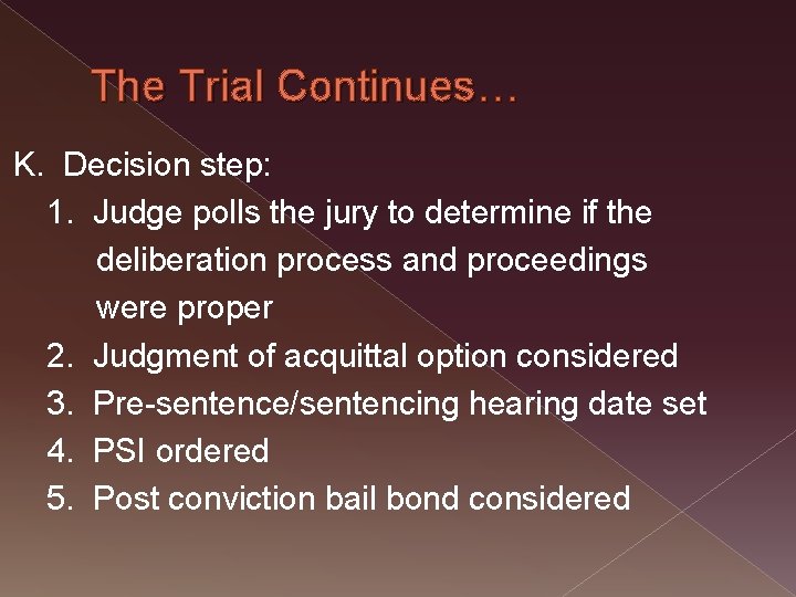 The Trial Continues… K. Decision step: 1. Judge polls the jury to determine if