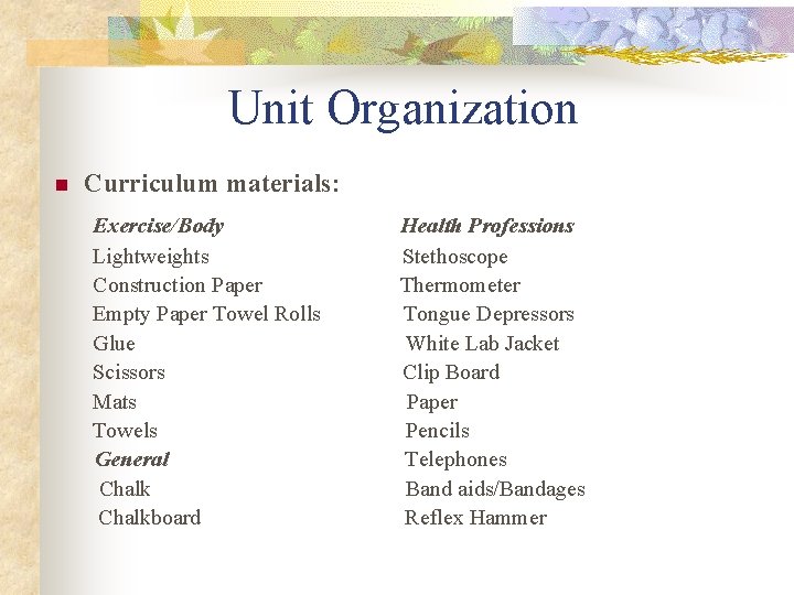 Unit Organization n Curriculum materials: Exercise/Body Health Professions Lightweights Stethoscope Construction Paper Thermometer Empty