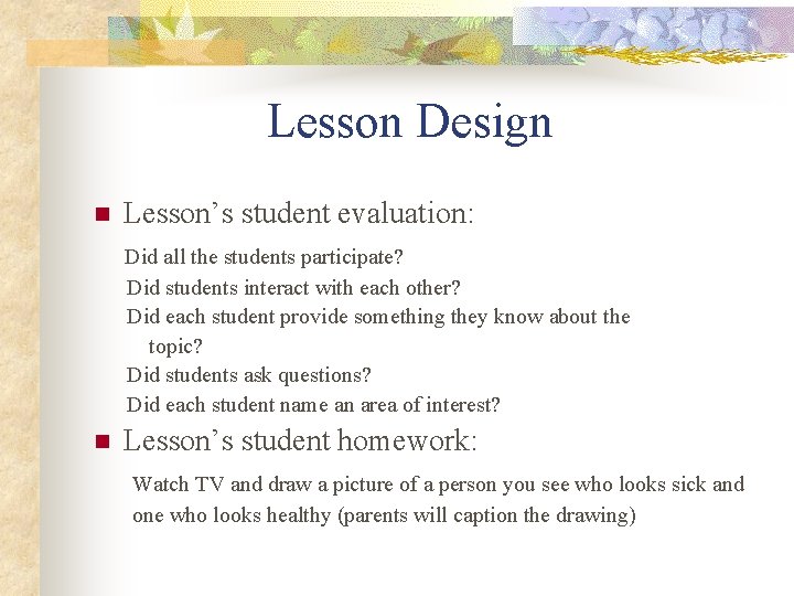 Lesson Design Lesson’s student evaluation: Did all the students participate? n Did students interact