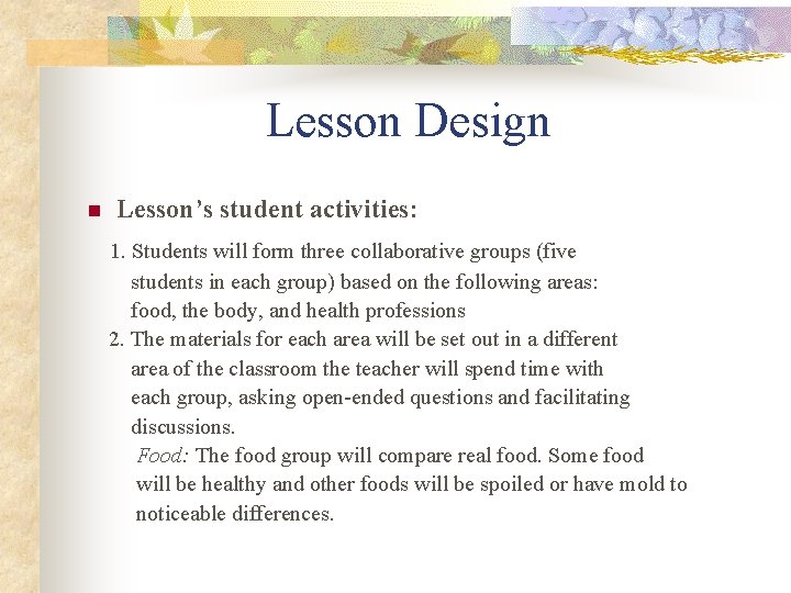 Lesson Design n Lesson’s student activities: 1. Students will form three collaborative groups (five