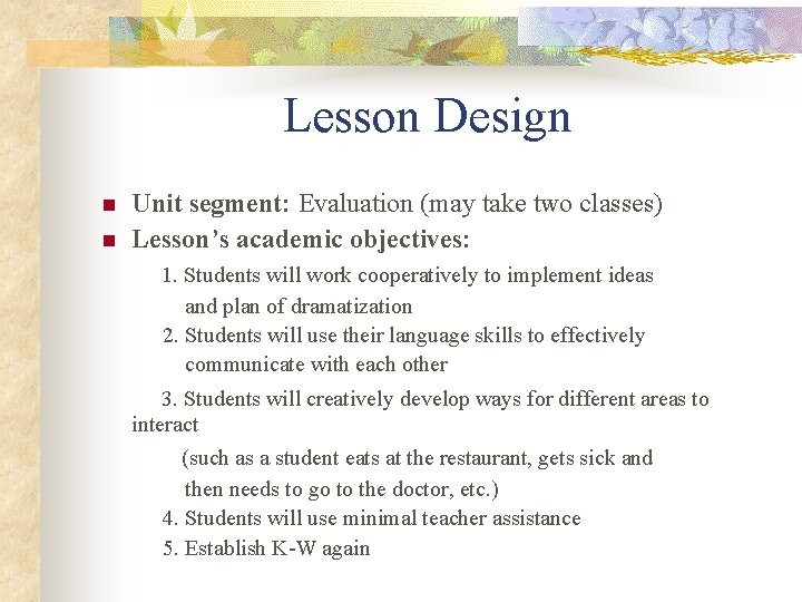 Lesson Design Unit segment: Evaluation (may take two classes) n Lesson’s academic objectives: 1.