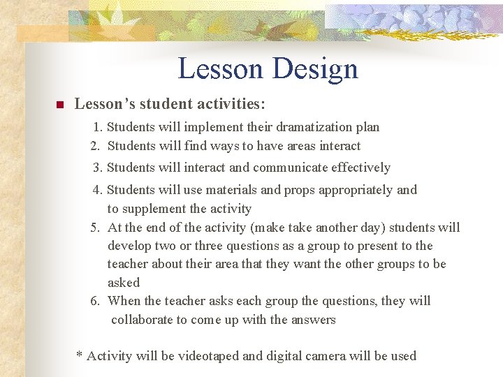 Lesson Design Lesson’s student activities: 1. Students will implement their dramatization plan n 2.