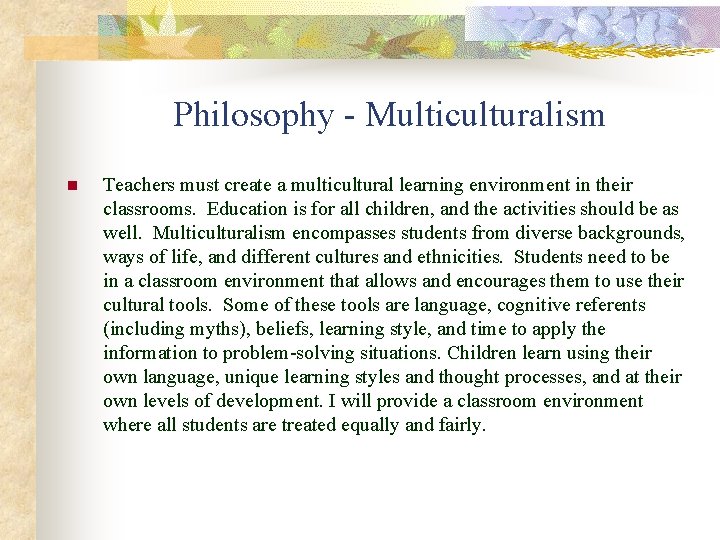 Philosophy - Multiculturalism n Teachers must create a multicultural learning environment in their classrooms.