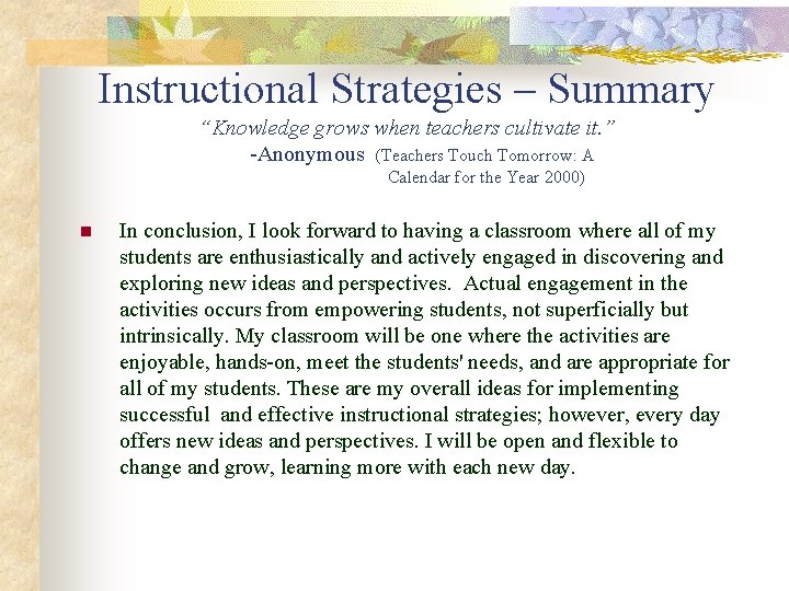 Instructional Strategies – Summary “Knowledge grows when teachers cultivate it. ” -Anonymous (Teachers Touch