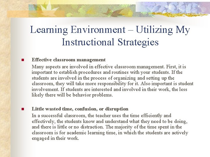 Learning Environment – Utilizing My Instructional Strategies n Effective classroom management Many aspects are