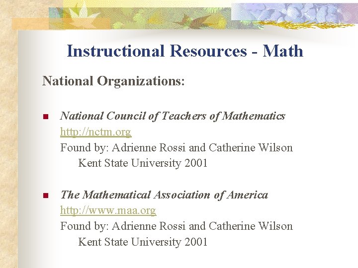 Instructional Resources - Math National Organizations: National Council of Teachers of Mathematics http: //nctm.