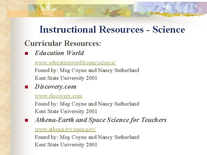 Instructional Resources - Science Curricular Resources: n Education World www. educationworld. com/science/ Found by: