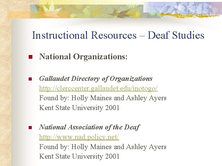 Instructional Resources – Deaf Studies n National Organizations: n Gallaudet Directory of Organizations http: