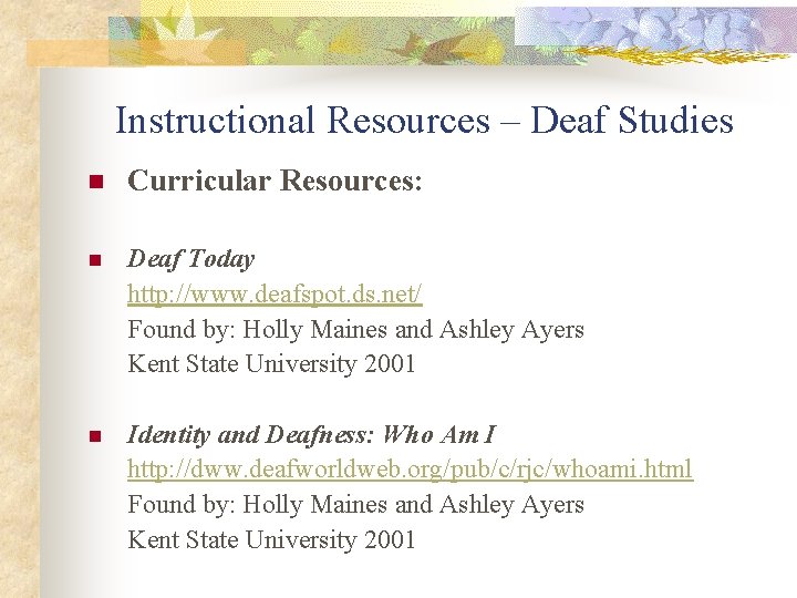 Instructional Resources – Deaf Studies n Curricular Resources: n Deaf Today http: //www. deafspot.