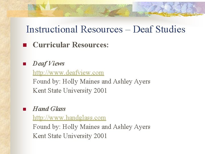 Instructional Resources – Deaf Studies n Curricular Resources: n Deaf Views http: //www. deafview.