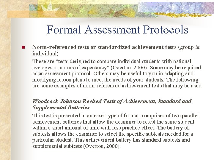 Formal Assessment Protocols n Norm-referenced tests or standardized achievement tests (group & individual) These