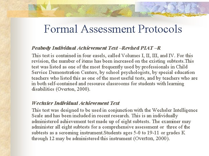 Formal Assessment Protocols Peabody Individual Achievement Test –Revised PIAT –R This test is contained