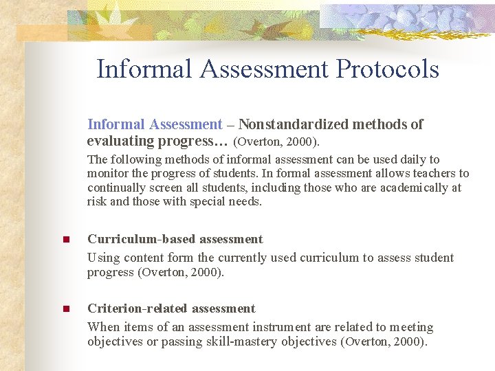 Informal Assessment Protocols Informal Assessment – Nonstandardized methods of evaluating progress… (Overton, 2000). The