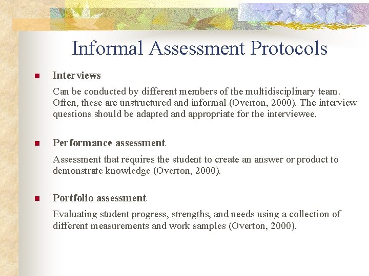 Informal Assessment Protocols n Interviews Can be conducted by different members of the multidisciplinary