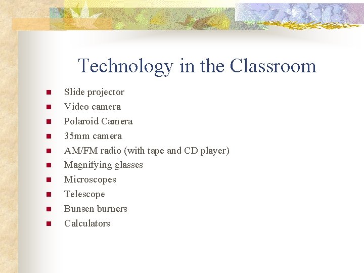 Technology in the Classroom n n n n n Slide projector Video camera Polaroid