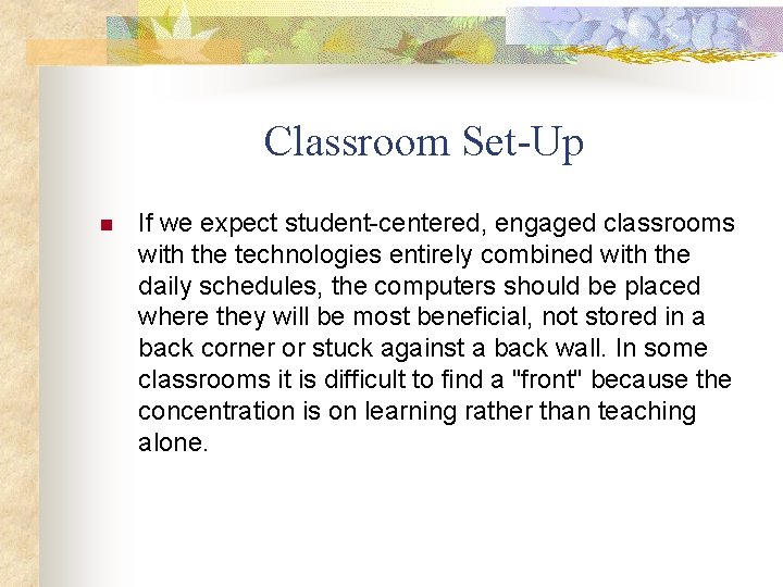 Classroom Set-Up n If we expect student-centered, engaged classrooms with the technologies entirely combined