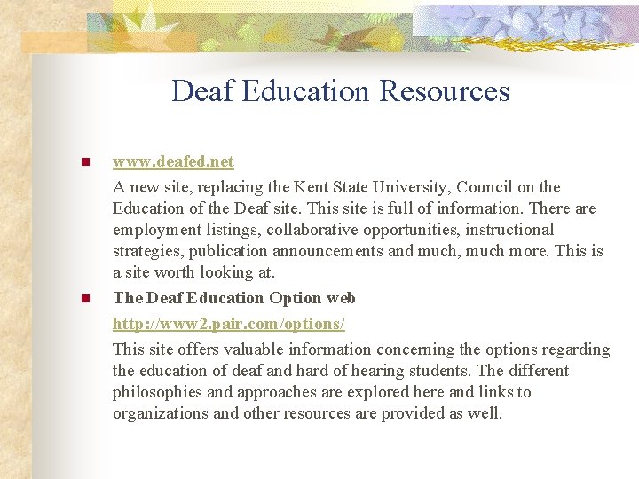 Deaf Education Resources n n www. deafed. net A new site, replacing the Kent