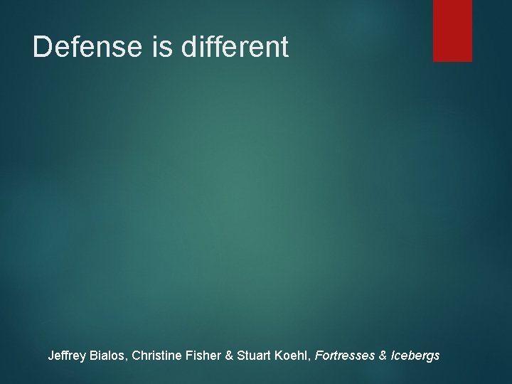 Defense is different Jeffrey Bialos, Christine Fisher & Stuart Koehl, Fortresses & Icebergs 