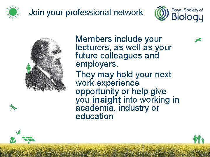 Join your professional network Members include your lecturers, as well as your future colleagues