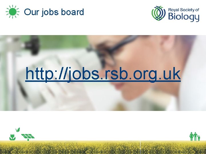 Our jobs board http: //jobs. rsb. org. uk 