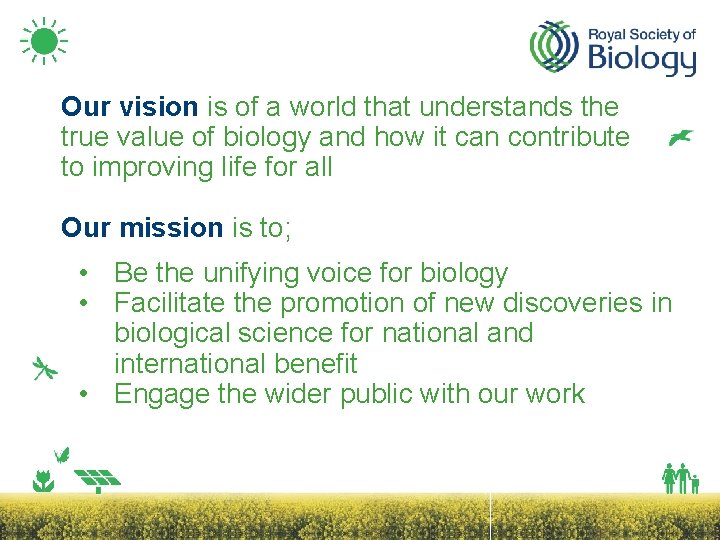 Our vision is of a world that understands the true value of biology and