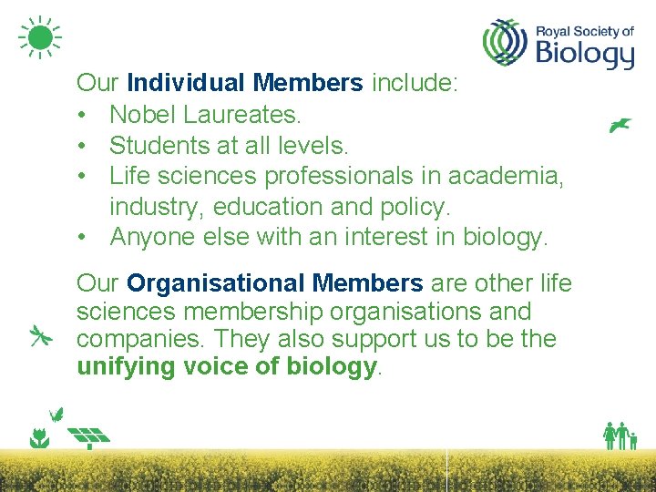 Our Individual Members include: • Nobel Laureates. • Students at all levels. • Life