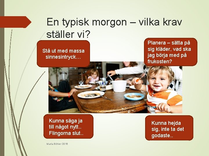 En typisk morgon – vilka krav ställer vi? Stå ut med massa sinnesintryck… Kunna